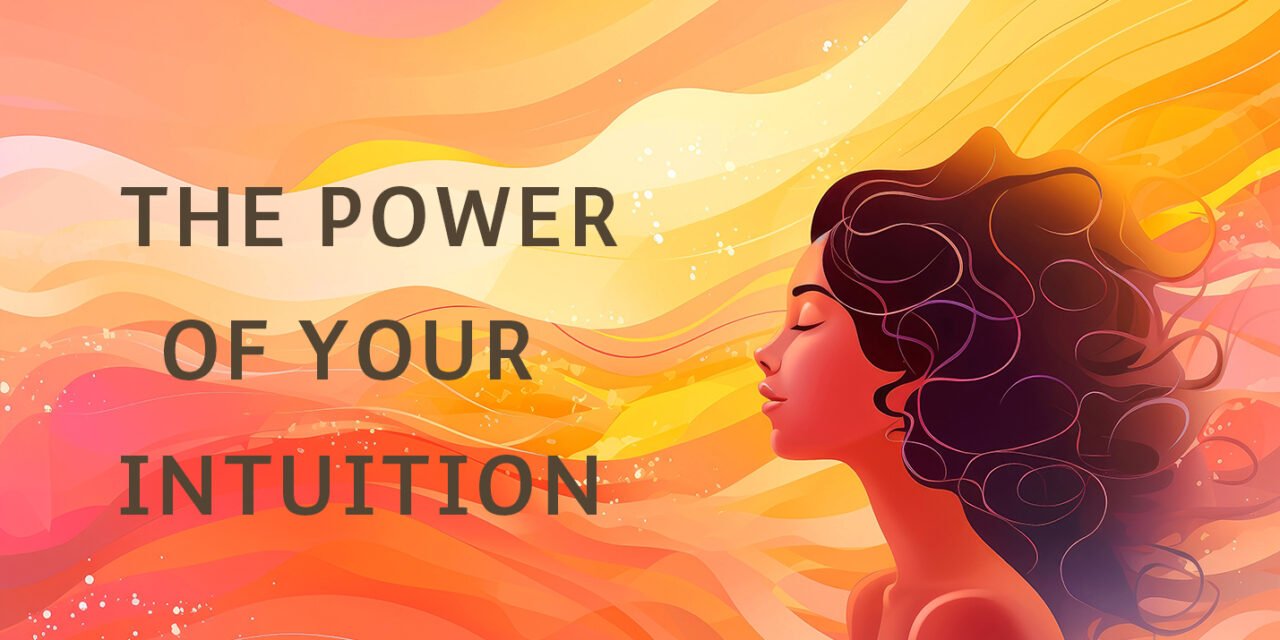 Your Intuition, How To Unlock It’s Power